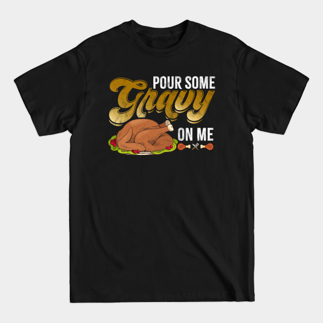 Discover Pour Some Gravy on Me Family Thanksgiving Holiday Turkey - Pour Some Gravy On Me - T-Shirt