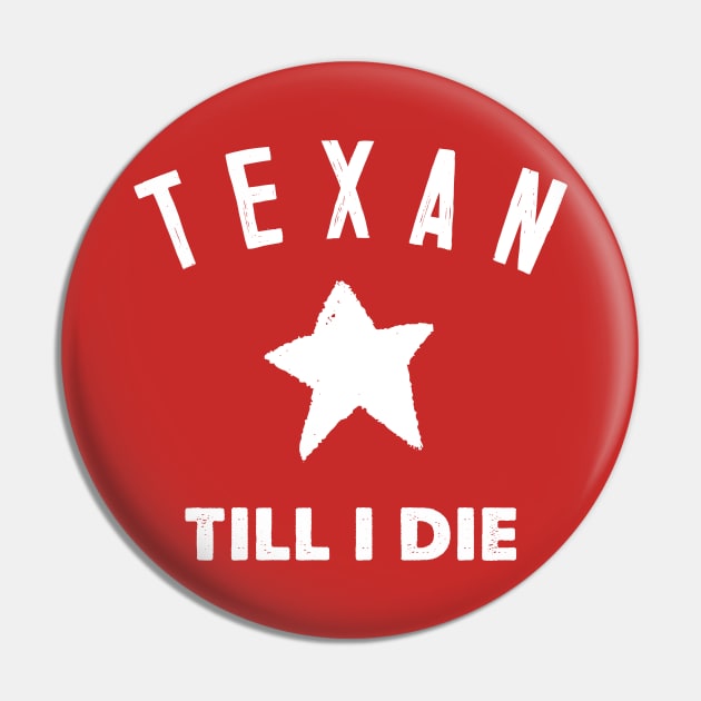 Texan Till I Die - Texas Pride Gift Pin by DankFutura