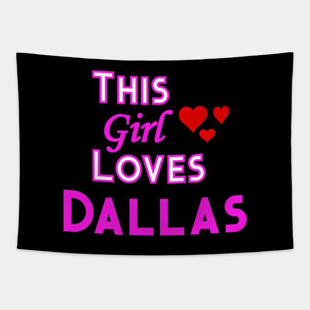 This Girl Loves Dallas Tapestry by YouthfulGeezer