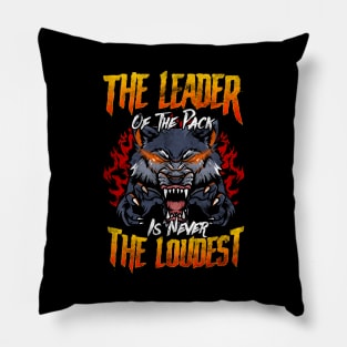 The Leader Of The Pack Is Never The Loudest Wolf Pillow