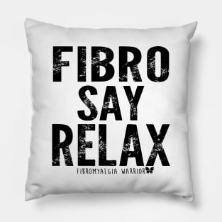 Fibro say relax! Pillow