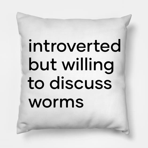 introverted but willing to discuss worms Pillow by Eugene and Jonnie Tee's