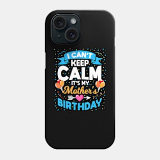 I Cant Keep Calm Its My Mother Birthday Phone Case