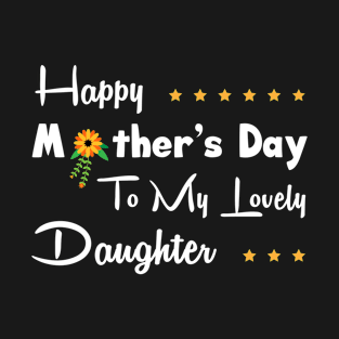 Happy mother’s day to my lovely daughter T-Shirt