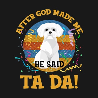 After God Made Me He Said Tada Westie T-Shirt