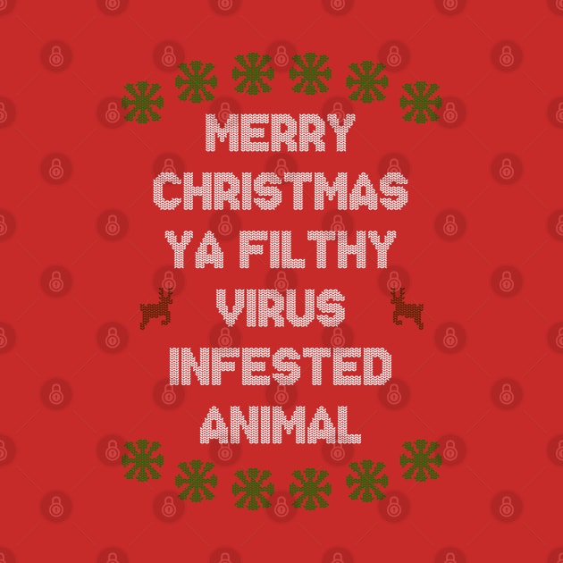 Merry Christmas Ya Filthy Virus Infested Animal - Color by Barn Shirt USA