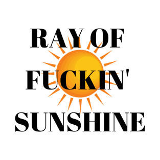 Ray Of Fuckin' Sunshine T-Shirt