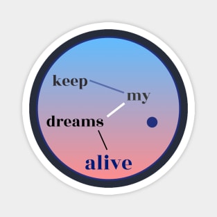 Keep My Dreams Alive Magnet