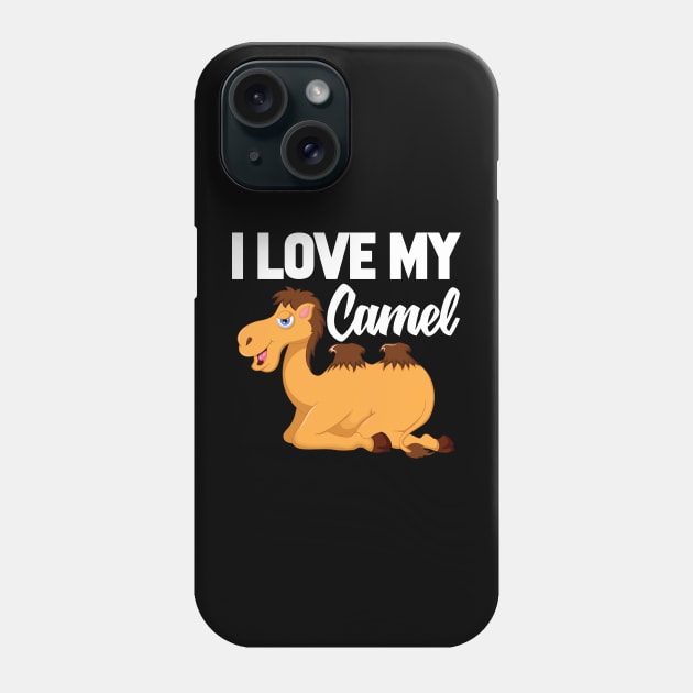 I Love My Camel Phone Case by williamarmin