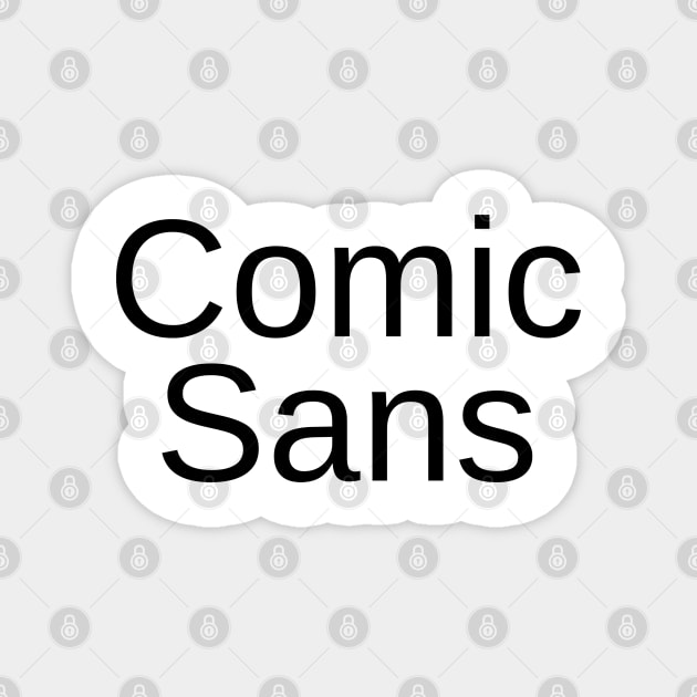 Comic Sans in Helvetica Font Magnet by DennisMcCarson