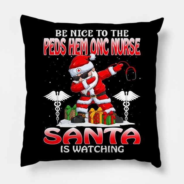 Be Nice To The Peds Hem Onc Nurse Santa is Watching Pillow by intelus