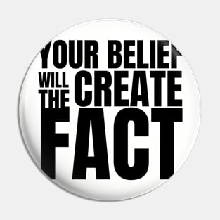 Your Belief Will Create The Fact Pin