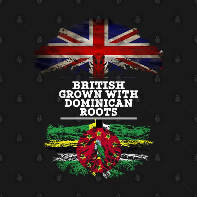 British Grown With Dominican Roots - Gift for Dominican With Roots From Dominica by Country Flags