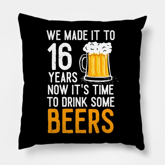 We Made it to 16 Years Now It's Time To Drink Some Beers Aniversary Wedding Pillow by williamarmin