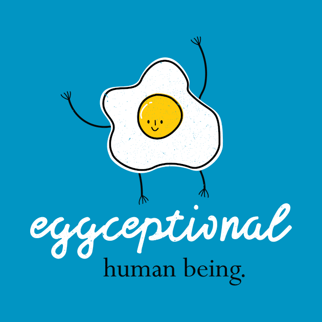 Eggceptional Human Being by POD Anytime