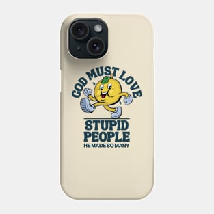 God must love stupid people Phone Case