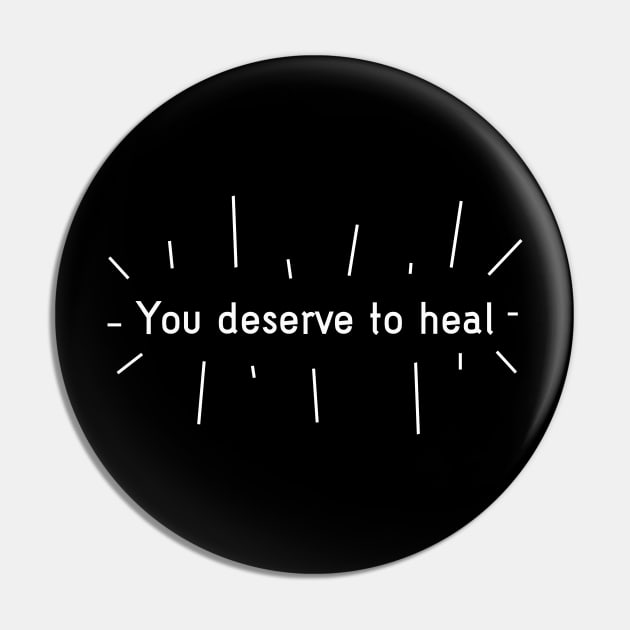 You deserve to heal Pin by ScrambledPsychology