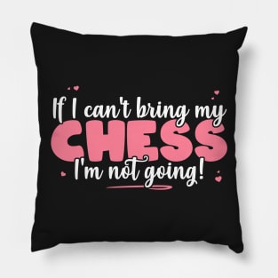 If I Can't Bring My Chess I'm Not Going - Cute board game print Pillow