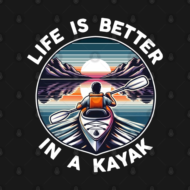 Life Is Better In A Kayak by DetourShirts