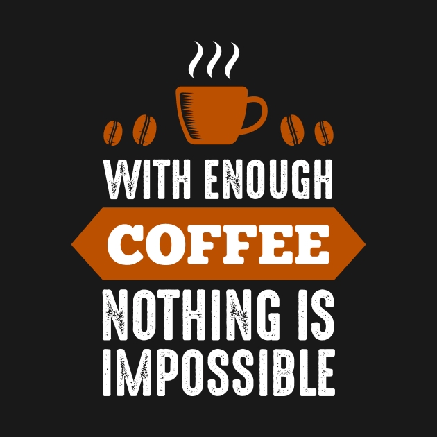 Nothing Impossible with Coffee by ArtisticParadigms