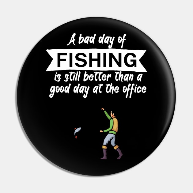 A bad day of fishing is still better than a good day at the office Pin by maxcode