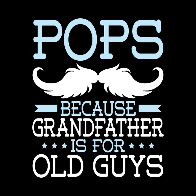 Pops Because Grandfather Is For Old Guys Happy Father Daddy by Cowan79