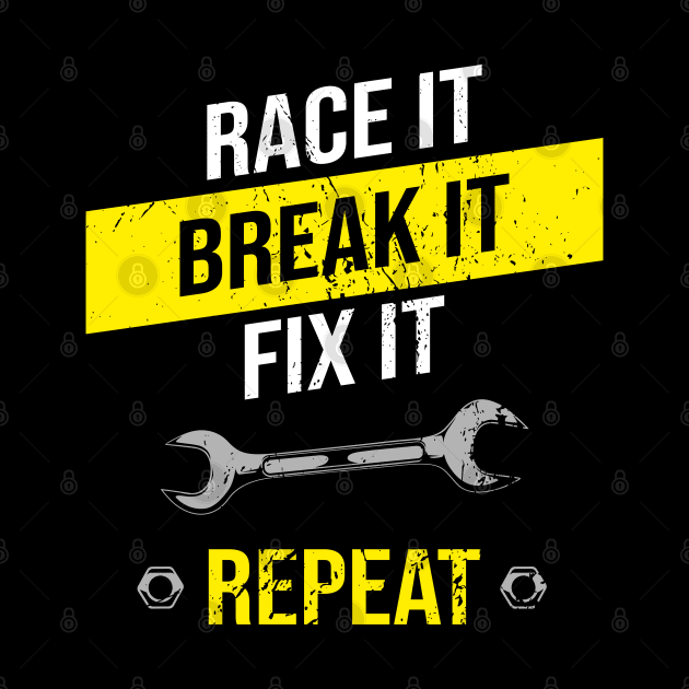 Race It Break It Fix It Repeat Funny Racing Mechanic by Automotive Apparel & Accessoires