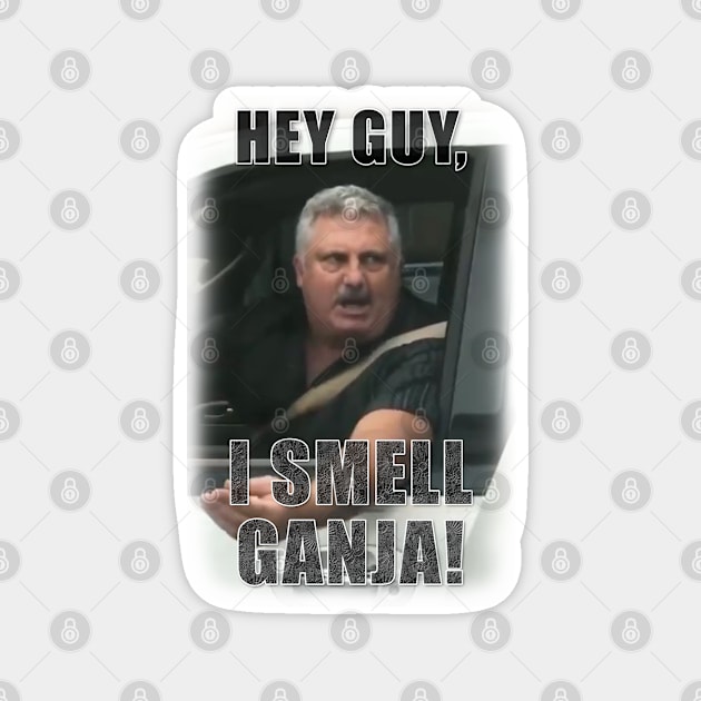 Hey Guy, I Smell Ganja! Magnet by MotoGirl