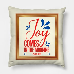 Joy Comes In The Morning Pillow