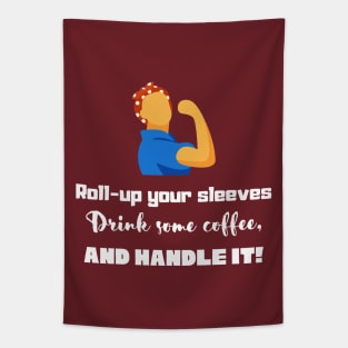 Roll-up your sleeves drink some coffee and handle it! Tapestry