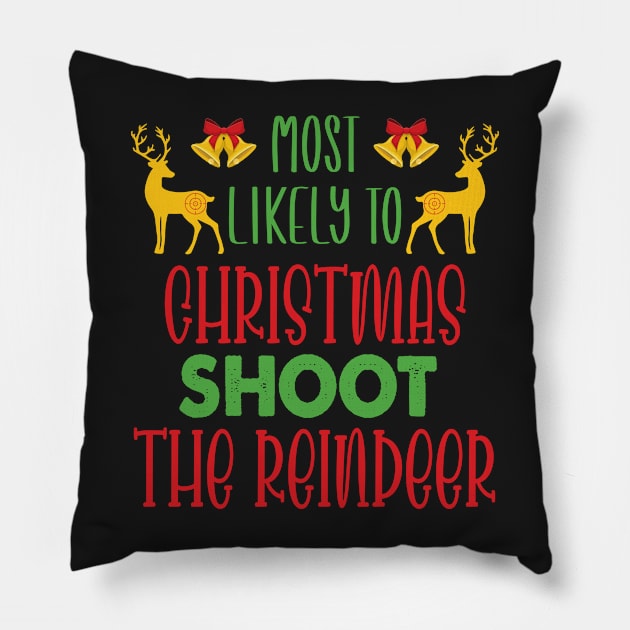 Most Likely To Christmas Shoot The Reindeer - Funny Christmas Deer Family Member Group Gift Pillow by WassilArt