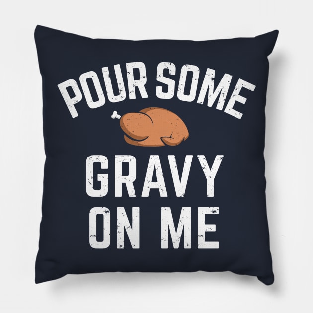 Pour Some Gravy On Me Funny Thanksgiving Shirt Pillow by Boots