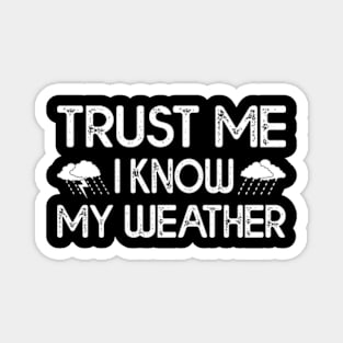 Trust Me I Know My Weather Magnet