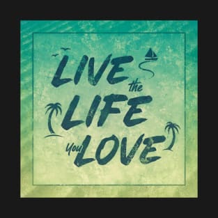 Live the Life You Love - Vintage Vacation T-Shirt