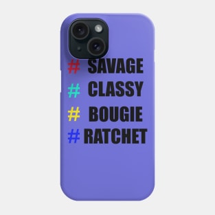 # Savage # Classy # Bougie # Ratchet Shirt Phone Case