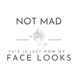 Not mad-this is just how my face looks T-Shirt