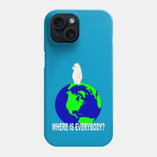 Where is everybody? Phone Case