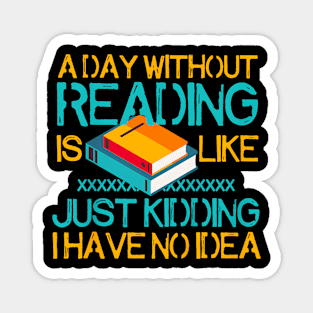 A Day Without Reading Is Like Bookworm Book Magnet