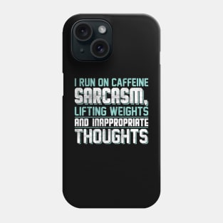 I run on caffeine sarcasm lifting weights an inappropriate thoughts. Phone Case