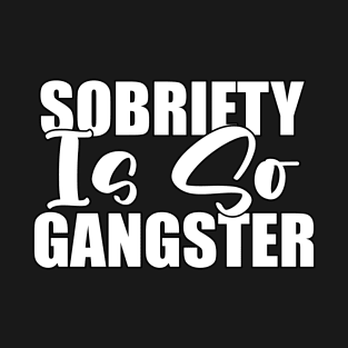 Sobriety Is So Gangster Funny Sarcastic Gift Idea colored Vintage T-Shirt