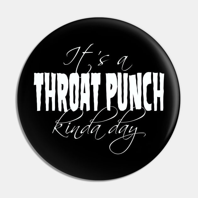 It's a Throat Punch Kinda Day Pin by DavesTees