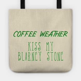 Coffee Weather St Patrick's Quote Kiss my Blarney Stone Tote