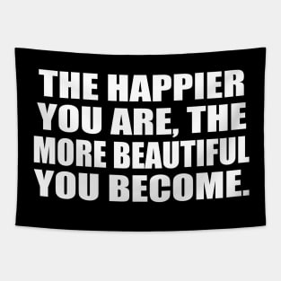 The happier you are, the more beautiful you become Tapestry