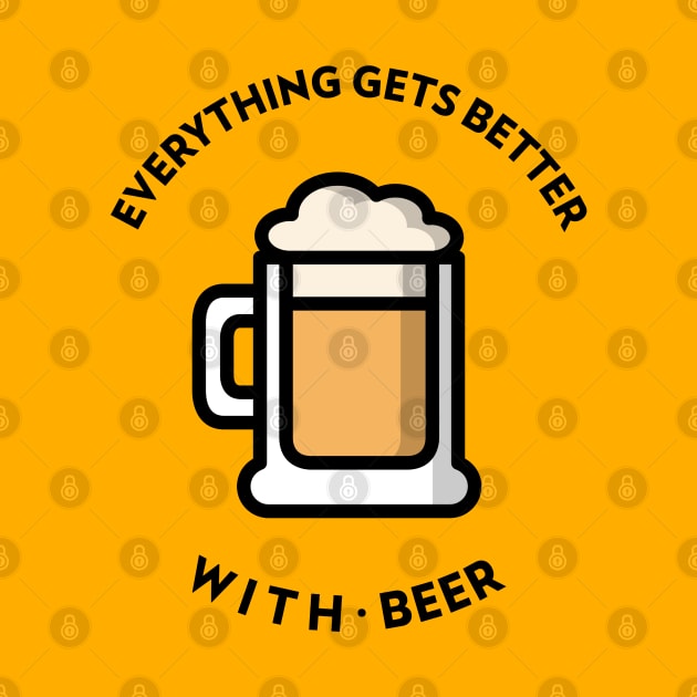 Everything Gets Better With Beer by BeerShirtly01