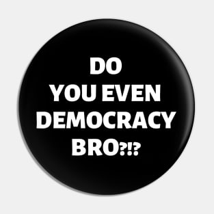 Do You Even Democracy, Bro?!? Pin