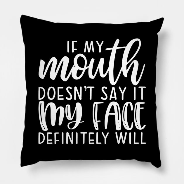 If My Mouth Doesn't Say It My Face Definitely Will Pillow by Space Club