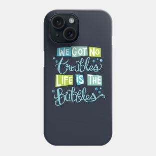 Life is The Bubbles Phone Case