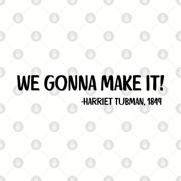 We gonna make it! Harriet Tubman by UrbanLifeApparel