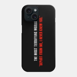 Most Terrifying Words - Depart From Me, I Never Knew You - Matthew 7:23 - Scary Bible Verse Phone Case