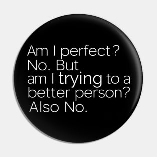 Am I Perfect No funny Sarcastic Pin